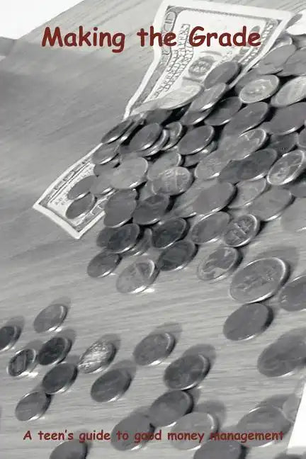Making the Grade: A teen's guide to good money management - Paperback
