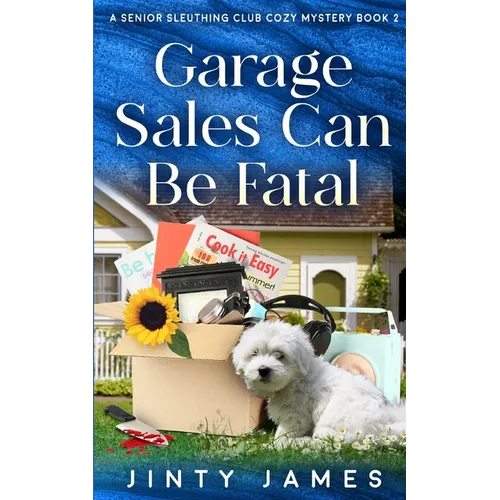 Garage Sales Can Be Fatal: A Senior Sleuthing Club Cozy Mystery - Book 2 - Paperback