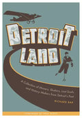 Detroitland: A Collection of Movers, Shakers, Lost Souls, and History Makers from Detroit's Past - Paperback