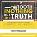 The Tooth and Nothing but the Truth: A Geriatric Dental Hygienist and Geriatric Dentist's Guide to Oral Care for the Aging Population - Paperback