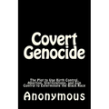 Covert Genocide: The Plot to Use Birth Control, Abortion, Sterilizations, and Gun Control to Exterminate the Black Race - Paperback