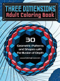 Three Dimensions Adult Coloring Book: 30 Geometric Patterns and Shapes with the Illusion of Depth - Hardcover