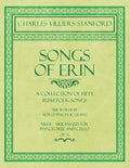 Songs of Erin - A Collection of Fifty Irish Folk Songs - The Words by Alfred Perceval Graves - Music Arranged for Voice and Piano - Op.76 - Paperback