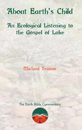 About Earth's Child: An Ecological Listening to the Gospel of Luke - Hardcover