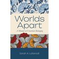 Worlds Apart: A Memoir of Uncertain Belonging - Paperback