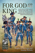 For God and King: A History of the Damas Legion (1793-1798): A Case Study of the Military Emigration During the French Revolution - Paperback