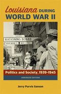 Louisiana During World War II: Politics and Society, 1939-1945 - Paperback