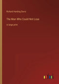The Man Who Could Not Lose: in large print - Paperback
