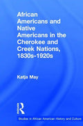 African Americans and Native Americans in the Cherokee and Creek Nations, 1830s-1920s: Collision and Collusion - Paperback
