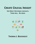 Create Crucial Insight: Use Direct Outcomes checklists. Think well. Do great. - Paperback