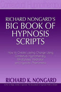 Richard Nongard's Big Book of Hypnosis Scripts: How to Create Lasting Change Using Contextual Hypnotherapy, Mindfulness Meditation and Hypnotic Phenom - Paperback