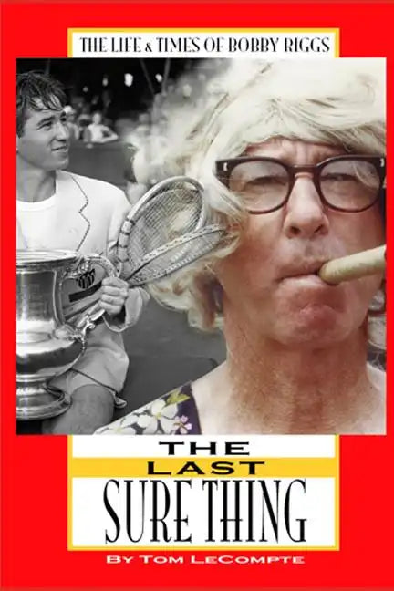 The Last Sure Thing: The Life & Times of Bobby Riggs - Paperback