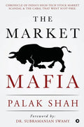 The Market Mafia: Chronicle of India's High-Tech Stock Market Scandal & The Cabal That Went Scot-Free. - Paperback