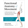 Functional Anatomy of Movement: An Illustrated Guide to Joint Movement, Soft Tissue Control, and Myofascial Anatomy-- For Yoga Teachers, Pilates Instr - Paperback