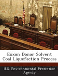 EXXON Donor Solvent Coal Liquefaction Process - Paperback