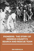 Pioneers: The Story of Oswego County's Search and Rescue Team - Paperback