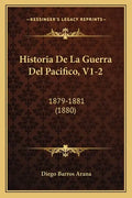 Historia de La Guerra del Pacifico, V1-2: 1879-1881 (1880) - Paperback