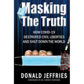Masking the Truth: How Covid-19 Destroyed Civil Liberties and Shut Down the World - Paperback