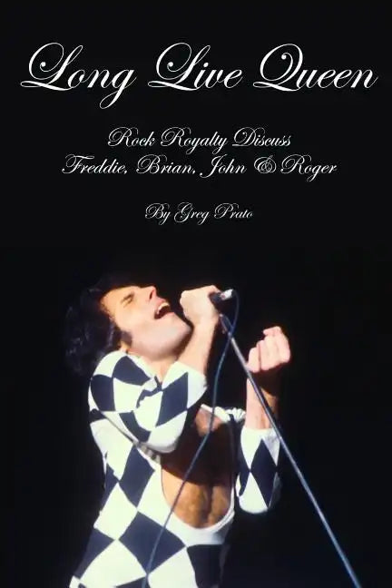 Long Live Queen: Rock Royalty Discuss Freddie, Brian, John & Roger - Paperback