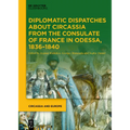 Diplomatic Dispatches about Circassia from the Consulate of France in Odessa, 1836-1840 - Hardcover