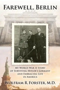 Farewell, Berlin: My World War II Story of Surviving Hitler's Germany and Embracing Life in America - Paperback