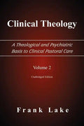 Clinical Theology, a Theological and Psychiatric Basis to Clinical Pastoral Care, Volume 2 - Paperback