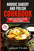 Nordic Bakery And Polish Cookbook: 2 Books In 1: Over 150 Recipes For Preparing At Home Traditional Food And Desserts From Poland And Scandinavia - Paperback
