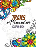 Trans Affirmation Coloring Book: Positive Affirmations of LGBTQ for Relaxation, Adult Coloring Book with Fun Inspirational Quotes, Creative Art Activi - Paperback