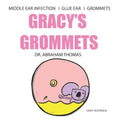 Gracy's Grommets: A children's book on MIDDLE EAR INFECTION, GLUE EAR & GROMMETS - Paperback