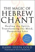 The Magic of Hebrew Chant: Healing the Spirit, Transforming the Mind, Deepening Love - Hardcover