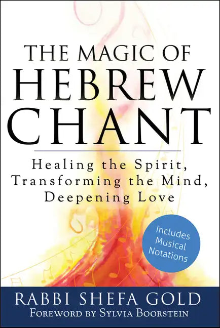 The Magic of Hebrew Chant: Healing the Spirit, Transforming the Mind, Deepening Love - Hardcover