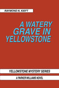 A Watery Grave in Yellowstone: Yellowstone Mystery Series a Parker Wiliams Novel - Paperback