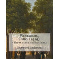 Winesburg, Ohio (1919). By: Sherwood Anderson (Short story collections): Sherwood Anderson (September 13, 1876 - March 8, 1941) was an American no - Paperback