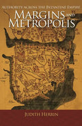 Margins and Metropolis: Authority Across the Byzantine Empire - Paperback