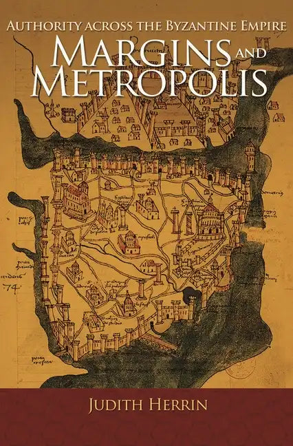 Margins and Metropolis: Authority Across the Byzantine Empire - Paperback