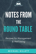 Notes from the Round Table: Recipes for Management & Well-Being - Paperback