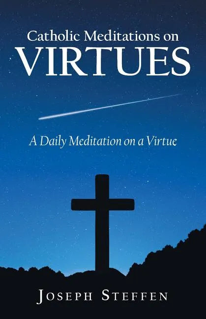 Catholic Meditations on Virtues: A Daily Meditation on a Virtue - Paperback