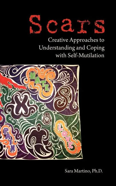 Scars: Creative Approaches to Understanding and Coping with Self-Mutilation - Paperback