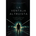 La Ventaja Altruista: Triunfar Poniendo a los Demás en Primer Lugar - Paperback