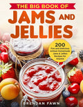 The Big Book of Jams and Jellies: 200 Fun and Delicious Artisan Homemade Jams & Jellies Recipes for Anyone - Paperback