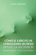 Como El Ejercito de Operaciones Secretas Detuvo La Ascension: Transhumanismo - Fin de La Era Humana - Paperback
