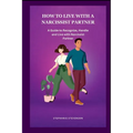 How to Live with a Narcissist Partner: A Guide to Recognize, Handle and Live with Narcissist Partner - Paperback