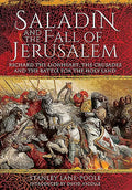 Saladin and the Fall of Jerusalem: Richard the Lionheart, the Crusades and the Battle for the Holy Land - Paperback