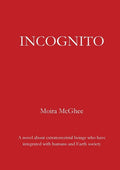 Incognito: A novel about extraterrestrial beings who have integrated with humans and Earth society - Paperback
