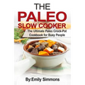 The Paleo Slow Cooker: The Ultimate Paleo Crock-Pot Cookbook for Busy People - Paperback