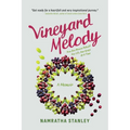Vineyard Melody: How One Woman Rebuilt Her Life, One Grape at a Time - Paperback