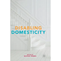Disabling Domesticity - Hardcover