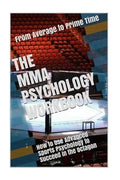 The MMA Psychology Workbook: How to Use Advanced Sports Psychology to Succeed in the Octagon - Paperback
