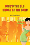 Who's the Old Broad at the Bar? - Paperback