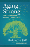 Aging Strong: The Extraordinary Gift of a Longer Life - Paperback